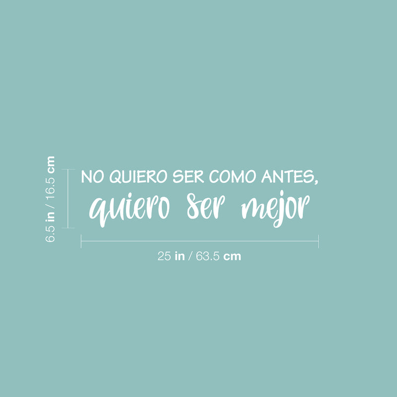 Vinyl Wall Art Decal - No Quiero Ser Como Antes / I Don't Want To Be Like Before; I Want To Be Better - 6.5" x 25" -Positive Self Esteem Quote Sticker For Home School Office Decor 4