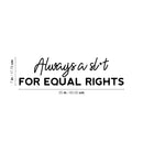 Vinyl Wall Art Decal - Always A Sl*t For Equal Rights - 7" x 25" - Trendy Motivational Feminism Quote Sticker For Feminist Home Bedroom Work Office Living Room Decor 4