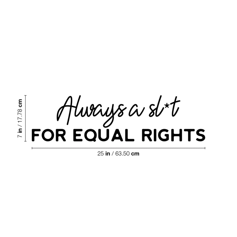 Vinyl Wall Art Decal - Always A Sl*t For Equal Rights - 7" x 25" - Trendy Motivational Feminism Quote Sticker For Feminist Home Bedroom Work Office Living Room Decor 4