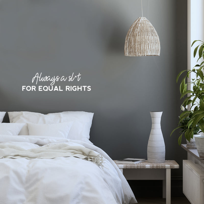 Vinyl Wall Art Decal - Always A Sl*t For Equal Rights - 7" x 25" - Trendy Motivational Feminism Quote Sticker For Feminist Home Bedroom Work Office Living Room Decor 3