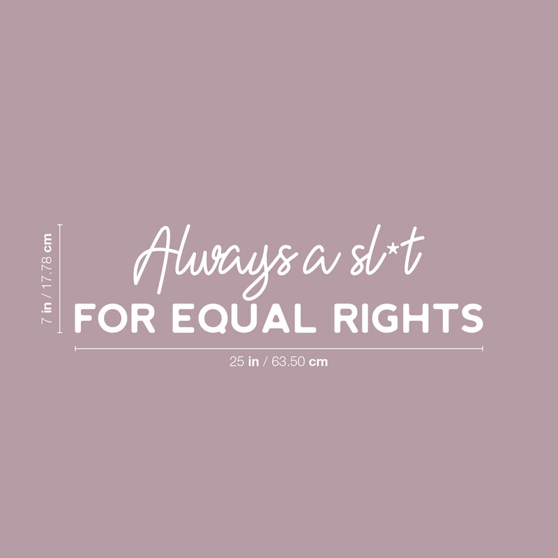 Vinyl Wall Art Decal - Always A Sl*t For Equal Rights - 7" x 25" - Trendy Motivational Feminism Quote Sticker For Feminist Home Bedroom Work Office Living Room Decor 4