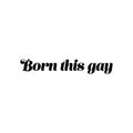 Vinyl Wall Art Decal - Born This Gay - Trendy Minimal LGBT Quote Sticker For Home Gay Lesbian Couples Bedroom Living Room Equality Pride Event Decor 1