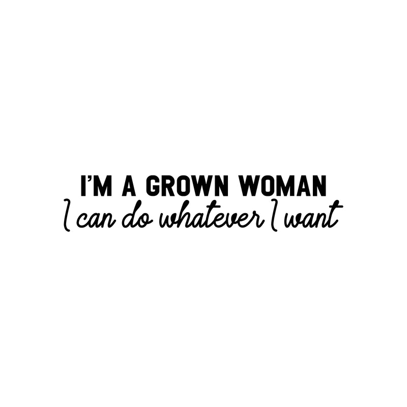 Vinyl Wall Art Decal - I'm A Grown Woman I Can Do Whatever I Want - 7" x 35" - Trendy Inspirational Feminism Quote Sticker For Woman Home Bedroom Work Office Living Room Store Decor 1