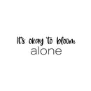 Vinyl Wall Art Decal - It's Okay To Bloom Alone - Modern Inspirational Positive Self Esteem Quote Sticker For Teen Bedroom Closet Living Room Home Office Decor 1