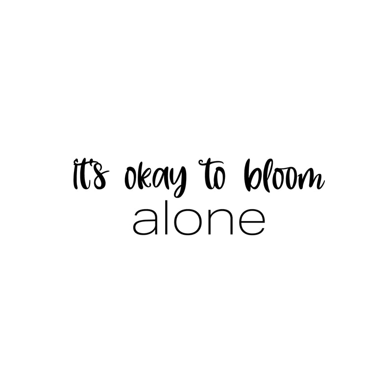 Vinyl Wall Art Decal - It's Okay To Bloom Alone - Modern Inspirational Positive Self Esteem Quote Sticker For Teen Bedroom Closet Living Room Home Office Decor 1