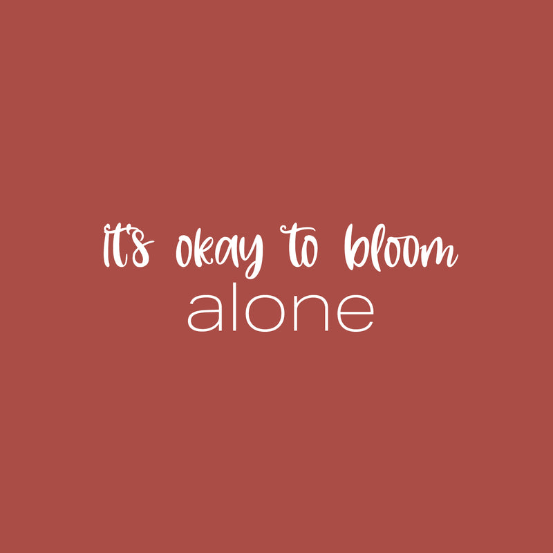 Vinyl Wall Art Decal - It's Okay To Bloom Alone - 8" x 25" - Modern Inspirational Positive Self Esteem Quote Sticker For Teen Bedroom Closet Living Room Home Office Decor 1