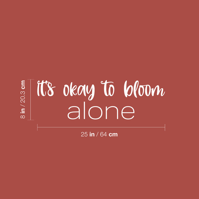 Vinyl Wall Art Decal - It's Okay To Bloom Alone - 8" x 25" - Modern Inspirational Positive Self Esteem Quote Sticker For Teen Bedroom Closet Living Room Home Office Decor 4