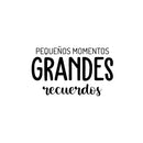 Vinyl Wall Art Decal - Pequeños Momentos; Grandes Recuerdos / Little Moments; Big Memories - 15" x 25" - Lovely Inspiring Spanish Quote Sticker For Bedroom Playroom School Office Decor 1