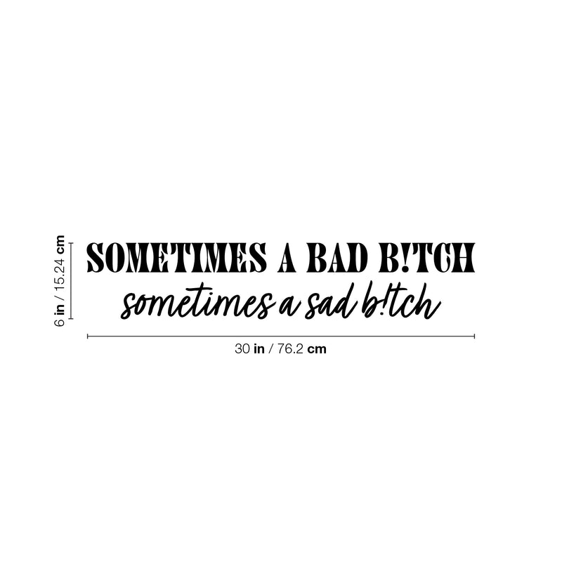 Vinyl Wall Art Decal - Sometimes A Bad B!tch; Sometimes A Sad B!tch - Feminine Fun Positive Adult Joke Quote Sticker For Office Home Bedroom Closet Living Room Decor 4