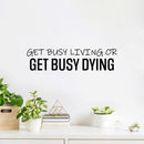 Vinyl Wall Art Decal - Get Busy Living Or Get Busy Dying - Motivating Optimistic Sarcastic Adult Joke Quote Sticker For Office Coffee Shop Home Bedroom Living Room Decor 2