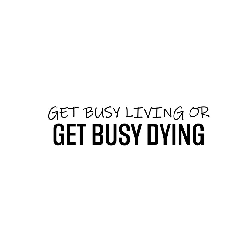 Vinyl Wall Art Decal - Get Busy Living Or Get Busy Dying - 6" x 25" - Motivating Positive Sarcastic Adult Joke Quote Sticker For Office Coffee Shop Home Bedroom Living Room Decor 1