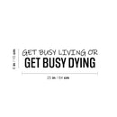 Vinyl Wall Art Decal - Get Busy Living Or Get Busy Dying - Motivating Optimistic Sarcastic Adult Joke Quote Sticker For Office Coffee Shop Home Bedroom Living Room Decor 4