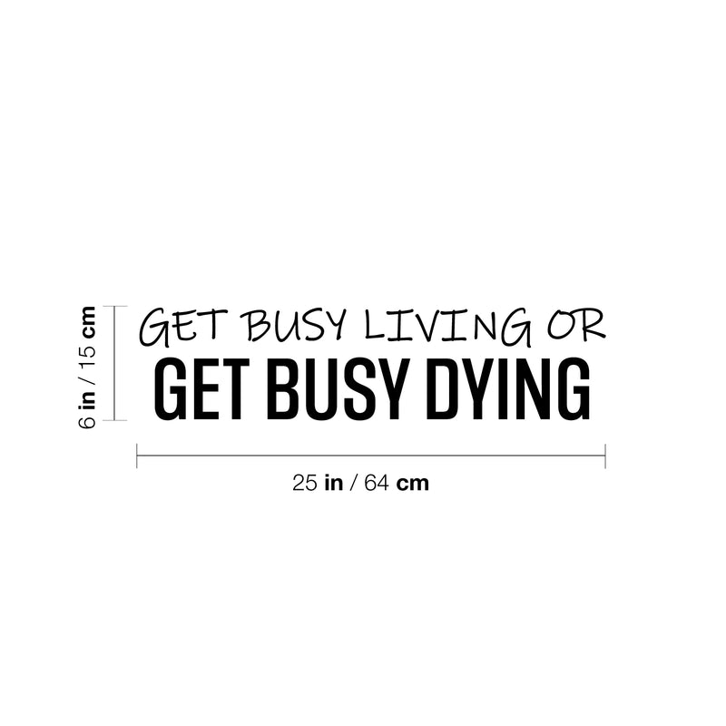 Vinyl Wall Art Decal - Get Busy Living Or Get Busy Dying - 6" x 25" - Motivating Positive Sarcastic Adult Joke Quote Sticker For Office Coffee Shop Home Bedroom Living Room Decor 4