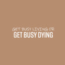 Vinyl Wall Art Decal - Get Busy Living Or Get Busy Dying - 6" x 25" - Motivating Positive Sarcastic Adult Joke Quote Sticker For Office Coffee Shop Home Bedroom Living Room Decor 1