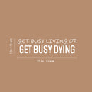 Vinyl Wall Art Decal - Get Busy Living Or Get Busy Dying - 6" x 25" - Motivating Positive Sarcastic Adult Joke Quote Sticker For Office Coffee Shop Home Bedroom Living Room Decor 4