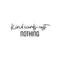 Vinyl Wall Art Decal - Kind Words Cost Nothing - Modern Fun Inspirational Lovely Quote Sticker For Bedroom Closet Living Room Playroom Office School Classroom Decor 1