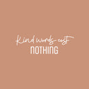 Vinyl Wall Art Decal - Kind Words Cost Nothing - 8" x 25" - Modern Fun Inspirational Lovely Quote Sticker For Bedroom Closet Living Room Playroom Office School Classroom Decor 1