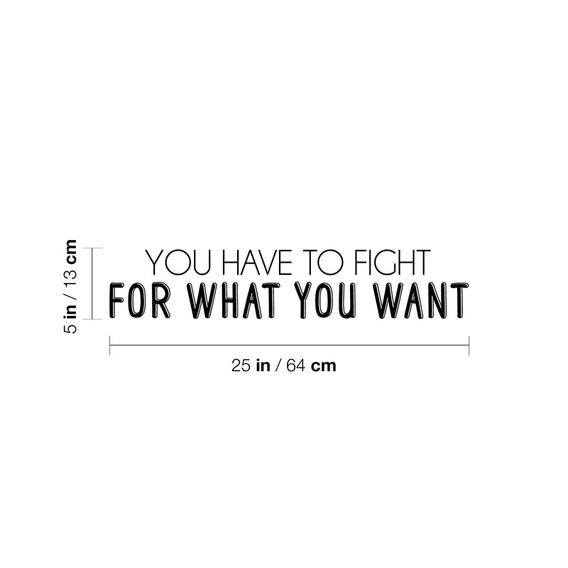 Vinyl Wall Art Decal - You Have To Fight For What You Want - 5" x 25" - Trendy Inspirational Positive Lifestyle Quote Sticker For Office Coffee Shop School Gym Fitness Decor 4