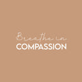 Vinyl Wall Art Decal - Breathe In Compassion - 10" x 30" - Trendy Inspiring Fun Positive Quote Sticker For Home Workout Room Office Gym Yoga Fitness Center Dance Studio Decor 1