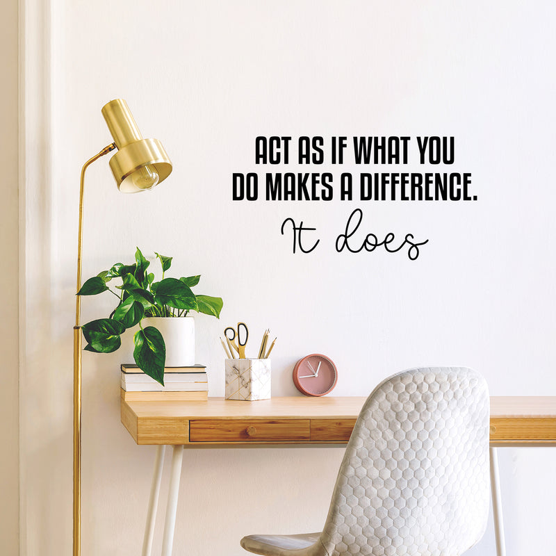 Vinyl Wall Art Decal - Act As If What You Do Makes A Difference. It Does - 12.5" x 25" - Modern Inspiring Good Vibes Quote Sticker For Bedroom Closet School Office Coffee Shop Decor 2