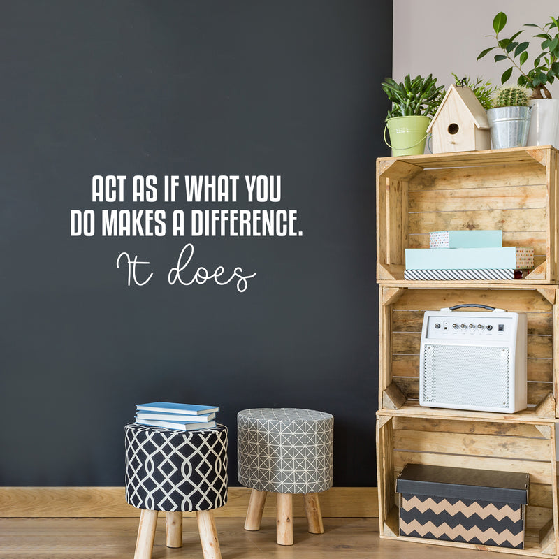 Vinyl Wall Art Decal - Act As If What You Do Makes A Difference. It Does - 12.5" x 25" - Modern Inspiring Good Vibes Quote Sticker For Bedroom Closet School Office Coffee Shop Decor 2