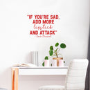 Vinyl Wall Art Decal - If You're Sad Add More Lipstick And Attack - 15" x 22" - Trendy Inspirational Breakup Quote Sticker for Home Office Store Bedroom Mirror Closet Decor 2