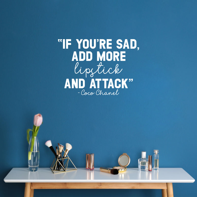 Vinyl Wall Art Decal - If You're Sad Add More Lipstick And Attack - 15" x 22" - Trendy Inspirational Breakup Quote Sticker for Home Office Store Bedroom Mirror Closet Decor 3