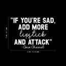 Vinyl Wall Art Decal - If You're Sad Add More Lipstick And Attack - 15" x 22" - Trendy Inspirational Breakup Quote Sticker for Home Office Store Bedroom Mirror Closet Decor 4