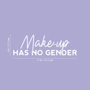 Vinyl Wall Art Decal - Make Up Has No Gender - 8" x 25" - Trendy Gender Neutral LGBTQ Quote Sticker For Home Bedroom Living Room Work Office Equality Non-Binary Store Decor 4