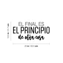 Vinyl Wall Art Decal - El Final Es El Principio De Otra Cosa / The End Is The Beginning Of Another Thing - 12.5" x 25"- Positive Spanish Quote Sticker For Home School Office Decor 4