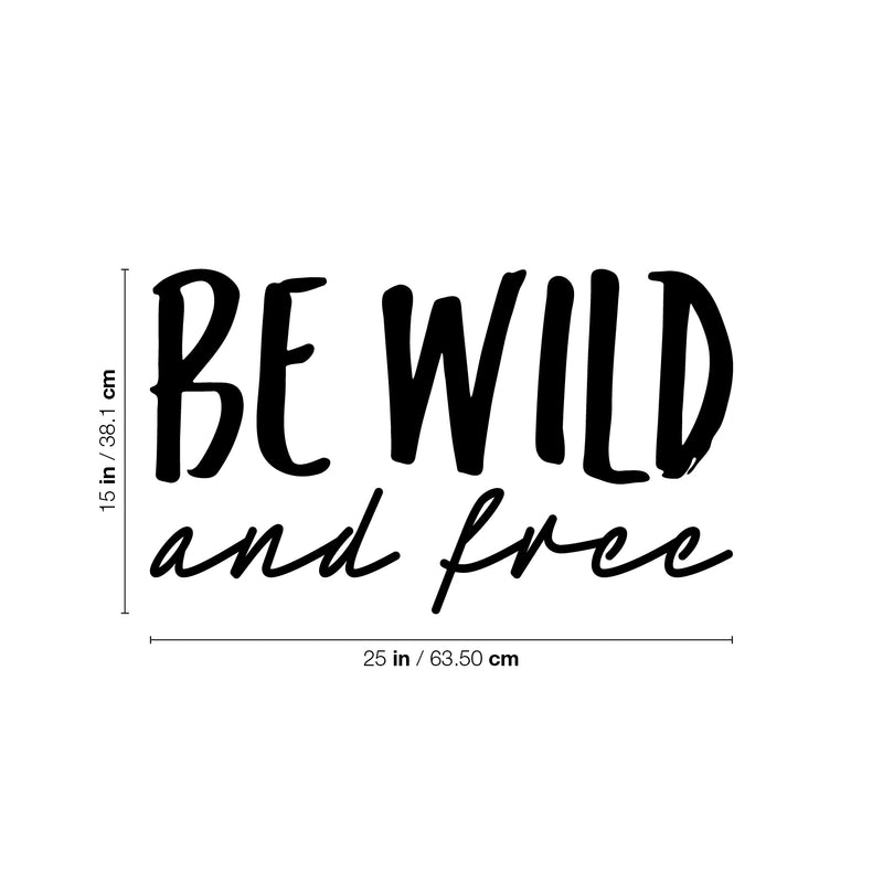 Vinyl Wall Art Decal - Be Wild And Free - Trendy Inspiring Positive Lifestyle Quote Sticker For Home Bedroom Closet Living Room Office School Coffee Shop Decor 4