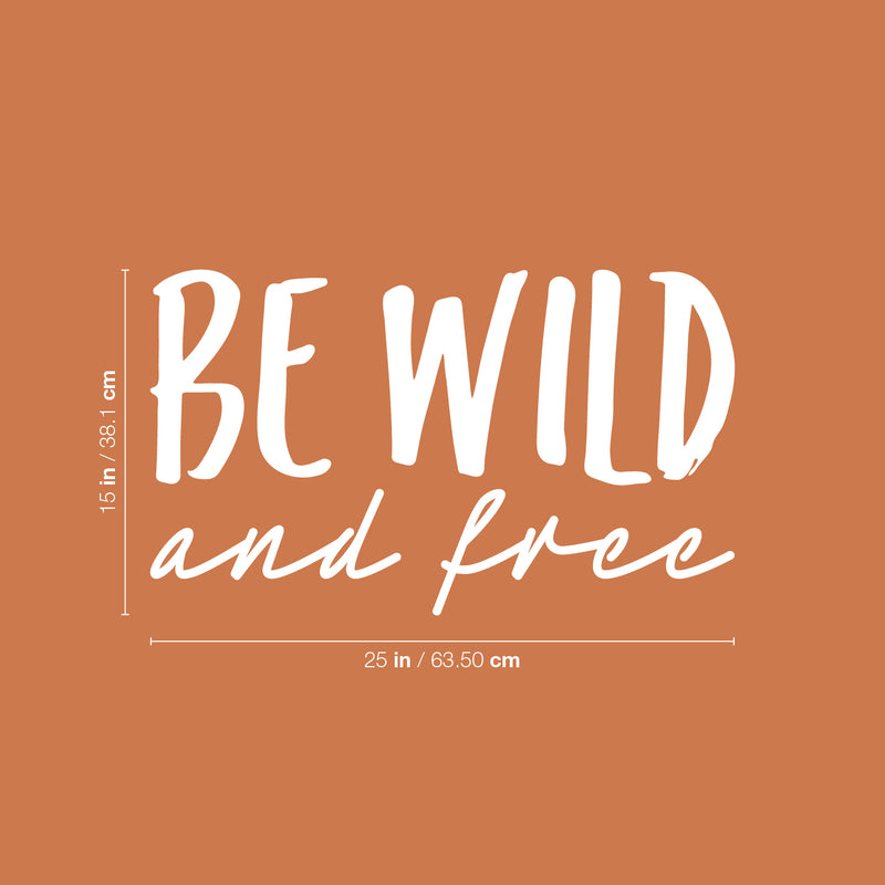 Vinyl Wall Art Decal - Be Wild And Free - 15" x 25" - Trendy Inspiring Positive Lifestyle Quote Sticker For Home Bedroom Closet Living Room Office School Coffee Shop Decor 4