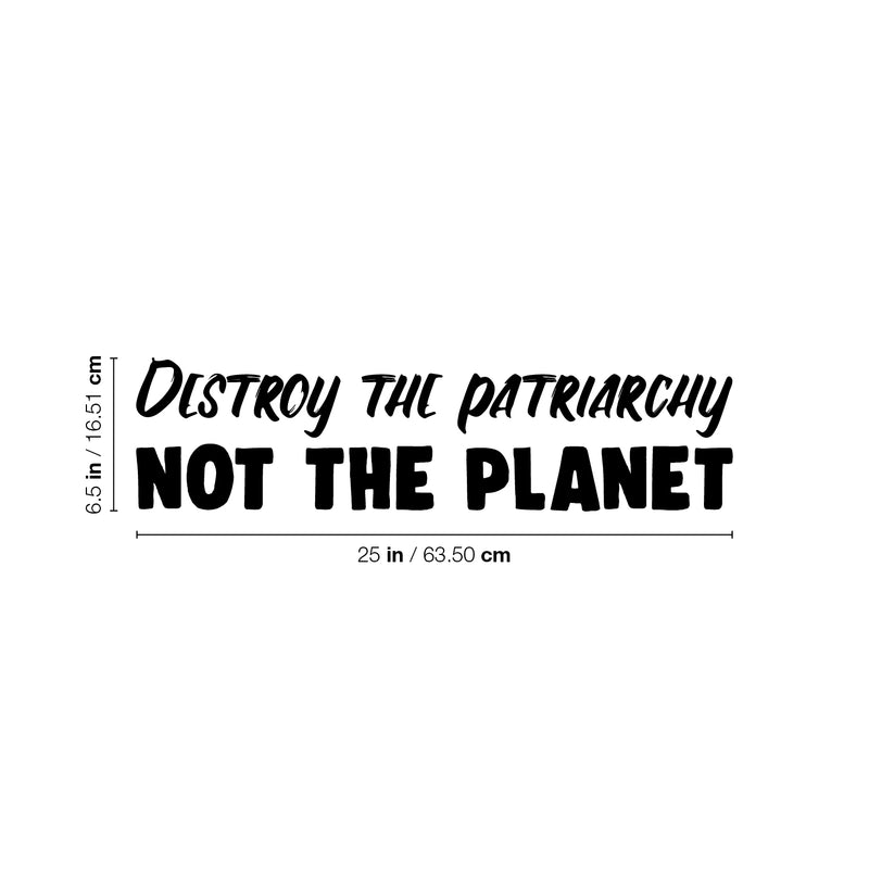 Vinyl Wall Art Decal - Destroy The Patriarchy Not The Planet - 6.5" x 25" - Trendy Inspirational Feminism Quote Sticker For Woman Home Bedroom Work Office Living Room Store Decor 4