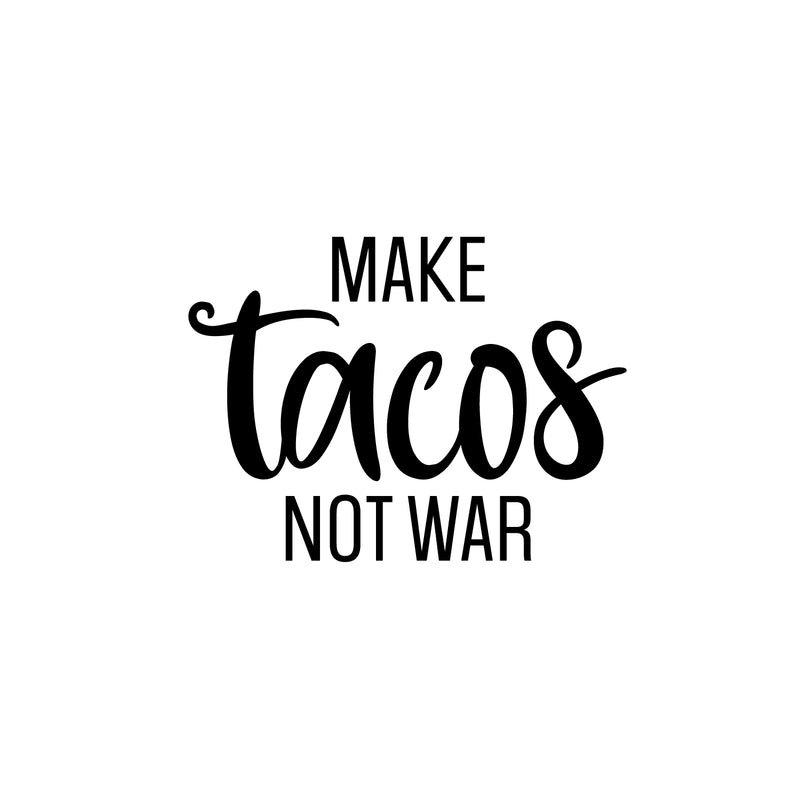Vinyl Wall Art Decal - Make Tacos Not War - 17" x 23" - Modern Inspirational Funny Quote Sticker For Home Kitchen Restaurant Store Dining Room Office kitchenette Decor 1