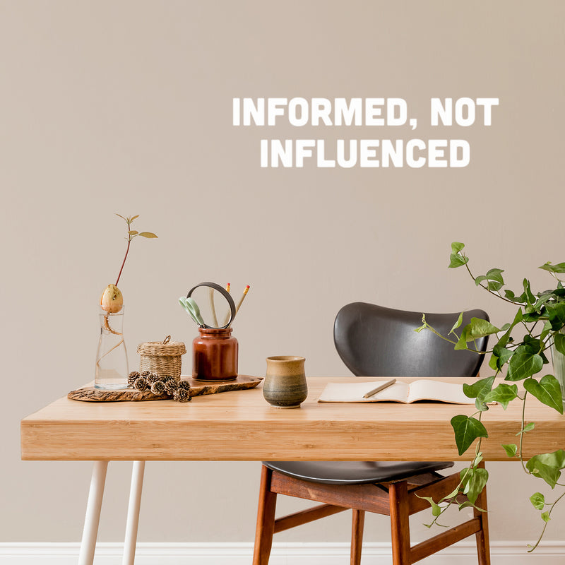Vinyl Wall Art Decal - Informed Not Influenced - 7" x 25" - Trendy Motivational Quote Sticker For Home School Work Office Living Room Bedroom Classroom Decor 3