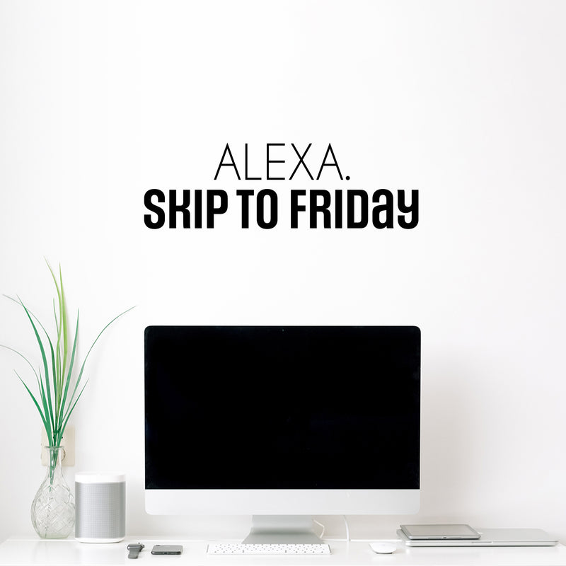 Vinyl Wall Art Decal - Alexa; Skip To Friday - Trendy Humorous Funny Quote Sticker For Home School Bedroom Bathroom Work Office Store Decor 2