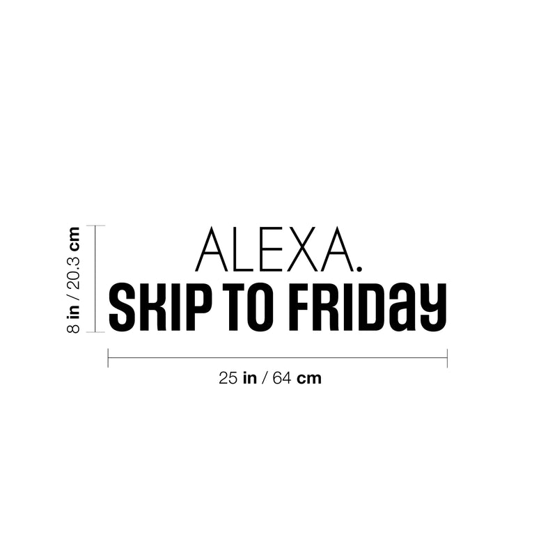 Vinyl Wall Art Decal - Alexa; Skip To Friday - Trendy Humorous Funny Quote Sticker For Home School Bedroom Bathroom Work Office Store Decor 4