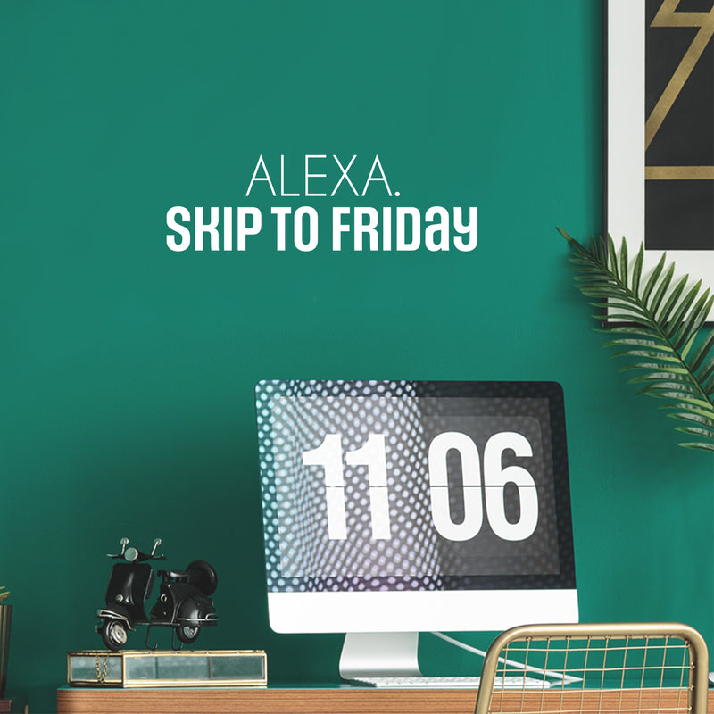 Vinyl Wall Art Decal - Alexa; Skip To Friday - 8" x 25" - Trendy Humorous Funny Quote Sticker For Home School Bedroom Bathroom Work Office Store Decor 2