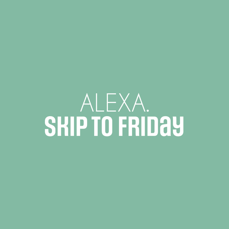 Vinyl Wall Art Decal - Alexa; Skip To Friday - 8" x 25" - Trendy Humorous Funny Quote Sticker For Home School Bedroom Bathroom Work Office Store Decor 1