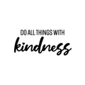 Vinyl Wall Art Decal - Do All Things With Kindness - Modern Inspirational Positive Quote Sticker For Home Office Bedroom Living Room Kids Room Coffee Shop Decor 1