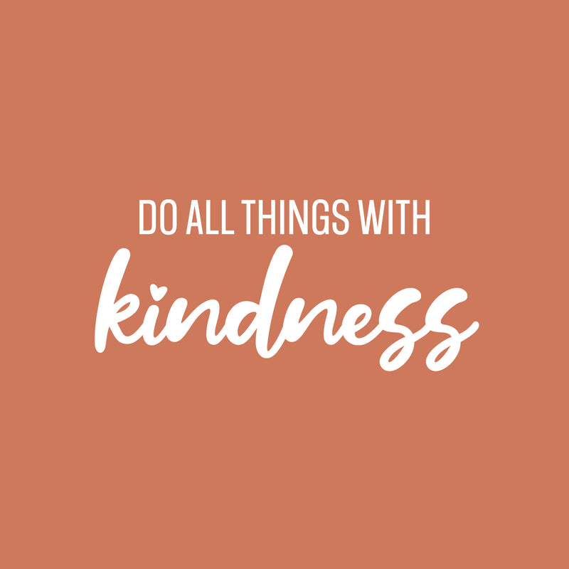 Vinyl Wall Art Decal - Do All Things With Kindness - 11" x 25" - Modern Inspirational Positive Quote Sticker For Home Office Bedroom Living Room Kids Room Coffee Shop Decor 1