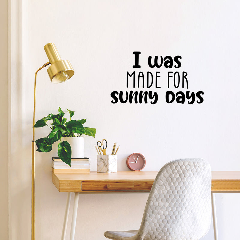 Vinyl Wall Art Decal - I Was Made For Sunny Days - 13" x 27" - Trendy Inspirational Positive Summer Quote Sticker For Home Office Bedroom Kids Room Living Room Store Decor 2