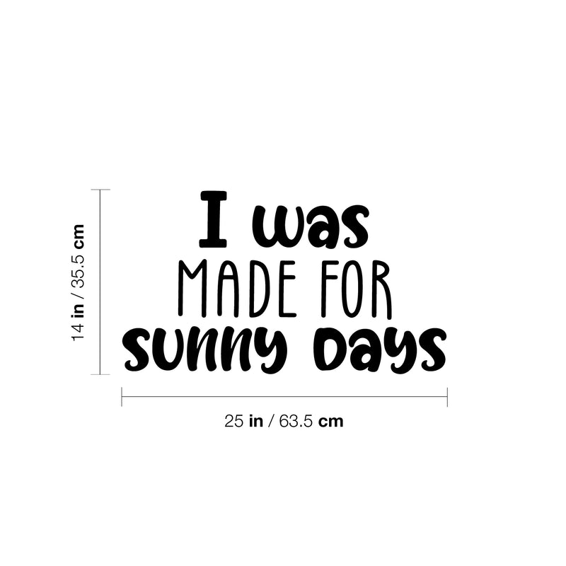 Vinyl Wall Art Decal - I Was Made For Sunny Days - 13" x 27" - Trendy Inspirational Positive Summer Quote Sticker For Home Office Bedroom Kids Room Living Room Store Decor 4