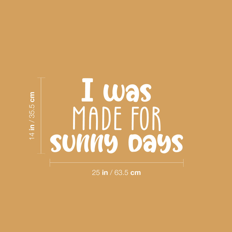 Vinyl Wall Art Decal - I Was Made For Sunny Days - 13" x 27" - Trendy Inspirational Positive Summer Quote Sticker For Home Office Bedroom Kids Room Living Room Store Decor 4