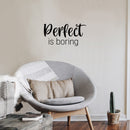 Vinyl Wall Art Decal - Perfect Is Boring - 12" x 25" - Modern Inspirational Positive Self Love Quote Sticker For Home School Office Bedroom Closet Living Room Decor 2