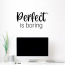 Vinyl Wall Art Decal - Perfect Is Boring - 12" x 25" - Modern Inspirational Positive Self Love Quote Sticker For Home School Office Bedroom Closet Living Room Decor 3