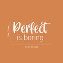 Vinyl Wall Art Decal - Perfect Is Boring - 12" x 25" - Modern Inspirational Positive Self Love Quote Sticker For Home School Office Bedroom Closet Living Room Decor 4