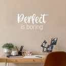 Vinyl Wall Art Decal - Perfect Is Boring - 12" x 25" - Modern Inspirational Positive Self Love Quote Sticker For Home School Office Bedroom Closet Living Room Decor 3