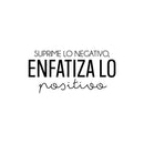 Vinyl Wall Art Decal - Suprime Lo Negativo; Enfatiza Lo Positivo / Suppress the Negative; Emphasize the Positive - 12" x 25"- Motivational Spanish Quote Sticker For Home Office Decor 1