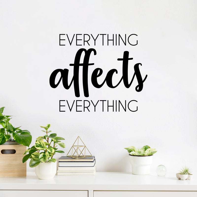 Vinyl Wall Art Decal - Everything Affects Everything - Trendy Inspirational Optimistic Quote Sticker For Home Bedroom Closet Living Room School Office Coffee Shop Decor 3